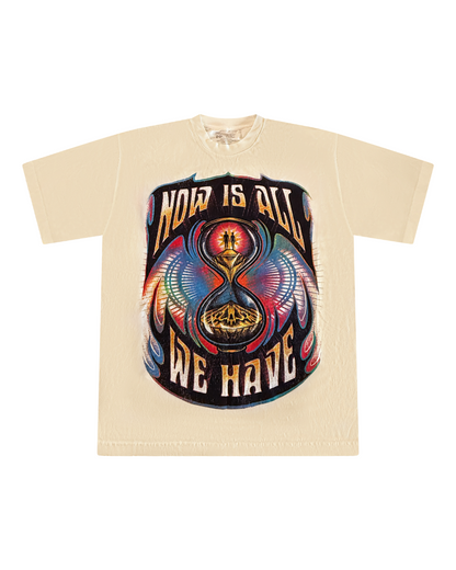 "Now Is All We Have" Tee